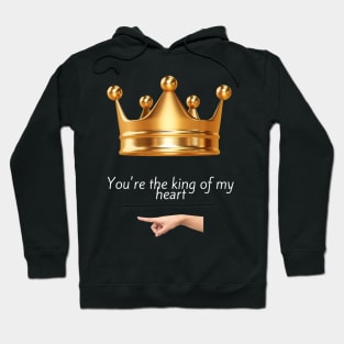 You're the king of my heart Hoodie